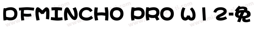 DFMINCHO PRO W12字体转换